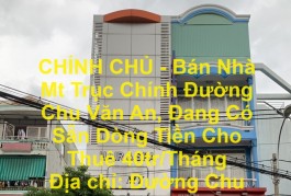 CHÍNH CHỦ - Bán Nhà Mt Trục Chính Đường Chu Văn An, Đang Có Sẵn Dòng Tiền Cho Thuê 40tr/Tháng